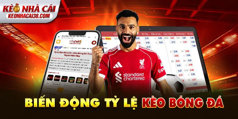 Biến động tỷ lệ kèo bóng đá hôm nay